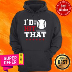 Nice I’d Hit That Great Baseball Batter Pitcher Hoodie