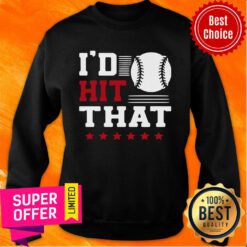 Nice I’d Hit That Great Baseball Batter Pitcher Sweatshirt
