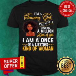 Nice I’m A February Girl I’m Not A One In A Million Kind Of Girl Pride Black Queen Birthday Shirt