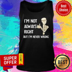 Nice Skeleton I’m Not Always Right But I’m Never Wrong Tank Top