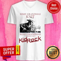 Nice Some Grandmas Knit Real Grandmas Listen To Kid Rock Signature V-neck