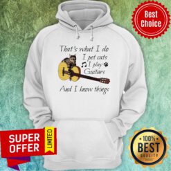 Nice That’s What I Do I Pet Cats I Play Guitars And I Know Things Hoodie