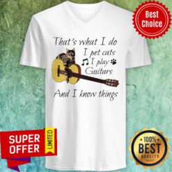 Nice That’s What I Do I Pet Cats I Play Guitars And I Know Things V-neck