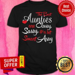 Nice The Best Aunties Are Classy Sassy And A Bit Smart Assy Shirt