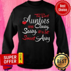 Nice The Best Aunties Are Classy Sassy And A Bit Smart Assy Sweatshirt