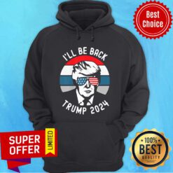 Nice Trump 2024 I’ll Be Back Hoodie
