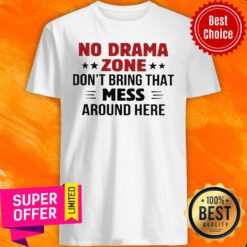 No Drama Zone Don’t Bring That Mess Around Here Shirt