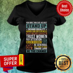 Now More Than Ever We Must Stand Up Demand Equality Honor V-neck