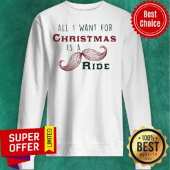 Officail All I Want For Christmas Is A Mustache Ride Sweatshirt