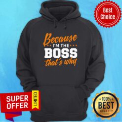 Official Because I Am The Boss That's Why Hoodie