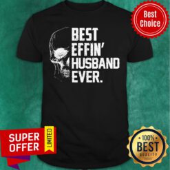 Official Best Effin’ Husband Ever Skull Shirt