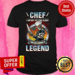 Official Chef I Am Not Getting Older I Am Becoming A Legend Shirt