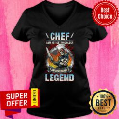 Official Chef I Am Not Getting Older I Am Becoming A Legend V-neck
