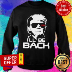 Official Donald Trump I’ll Be Back 2024 Sweatshirt