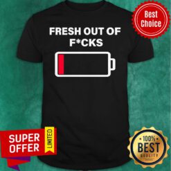 Official Fresh Out Of Fucks Low The Battery Shirt