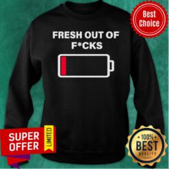 Official Fresh Out Of Fucks Low The Battery Sweatshirt
