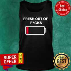 Official Fresh Out Of Fucks Low The Battery Tank Top