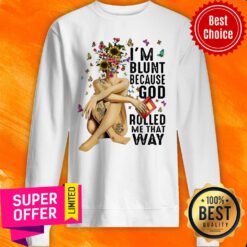 Official I'm Blunt Because God Roll Me That Way Sweatshirt