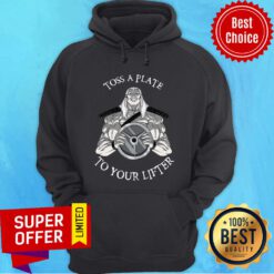 Official Toss A Plate To Your Lifter Hoodie