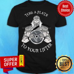Official Toss A Plate To Your Lifter Shirt