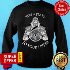Official Toss A Plate To Your Lifter Sweatshirt