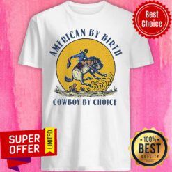 Original American By Birth Cowboy By Choice Shirt