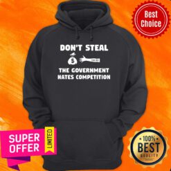 Original Don't Steal The Government Hates Competition Hoodie