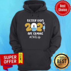Premium 2021 Better Days Are Coming CNA Life Hoodie
