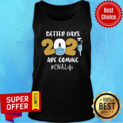 Premium 2021 Better Days Are Coming CNA Life Tank top
