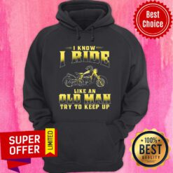 Premium Biker I Know I Ride Like An Old Man Try To Keep Up Hoodie