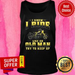 Premium Biker I Know I Ride Like An Old Man Try To Keep Up Tank Top