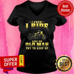 Premium Biker I Know I Ride Like An Old Man Try To Keep Up V-neck
