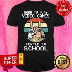 Premium Born To Play Video Games Forced To School Vintage Shirt
