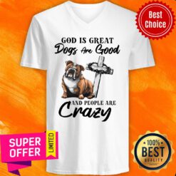 Premium Bulldog God Is Great Dogs Are Good And People Are Crazy V-neck