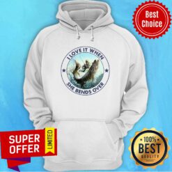 Premium Fishing I Love It When She Bends Over Hoodie