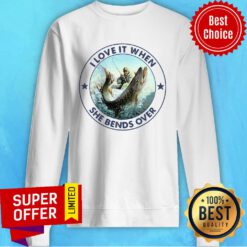 Premium Fishing I Love It When She Bends Over Sweatshirt
