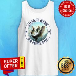 Premium Fishing I Love It When She Bends Over Tank Top