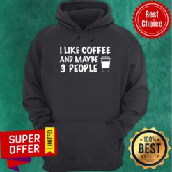 Premium I Like Coffee And Maybe 3 People Hoodie