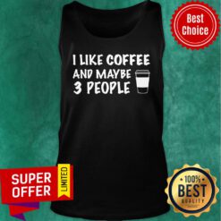 Premium I Like Coffee And Maybe 3 People Tank Top