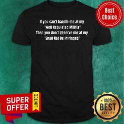 Premium If You Can’t Handle Me At My Shirt