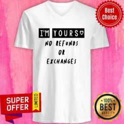 Premium I'm Yours No Refunds Or Exchanges V-neck