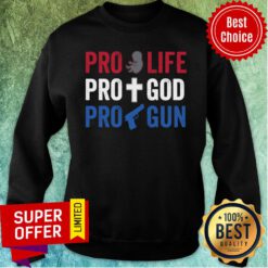 Premium Pro Life Pro God Pro Gun Sweatshirt