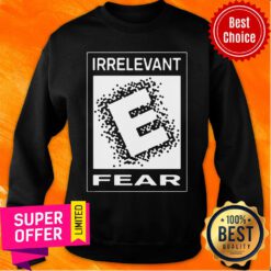 Premium Rated E For Irrelevant Fear Sweatshirt