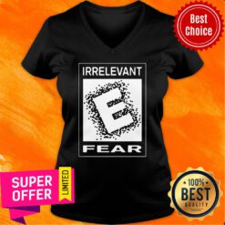 Premium Rated E For Irrelevant Fear V-neck