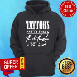 Premium Tattoos Pretty Eyes And Thick Thighs Hoodie