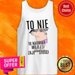 Premium To Nie Duzy Brzuch To Nadmiar Mojej Xaje Stosci Tank Top