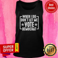 Premium When I Die Don’t Let Me Vote Democrat Tank Top