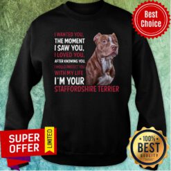 Staffordshire Wanted I Wanted You The Moment I Saw You I Loved You After Knowing You Sweatshirt
