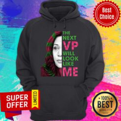 The Next VP Will Look Like Me Kamala Harris For Vice President Aka Hoodie