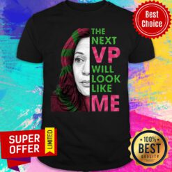The Next VP Will Look Like Me Kamala Harris For Vice President Aka Shirt